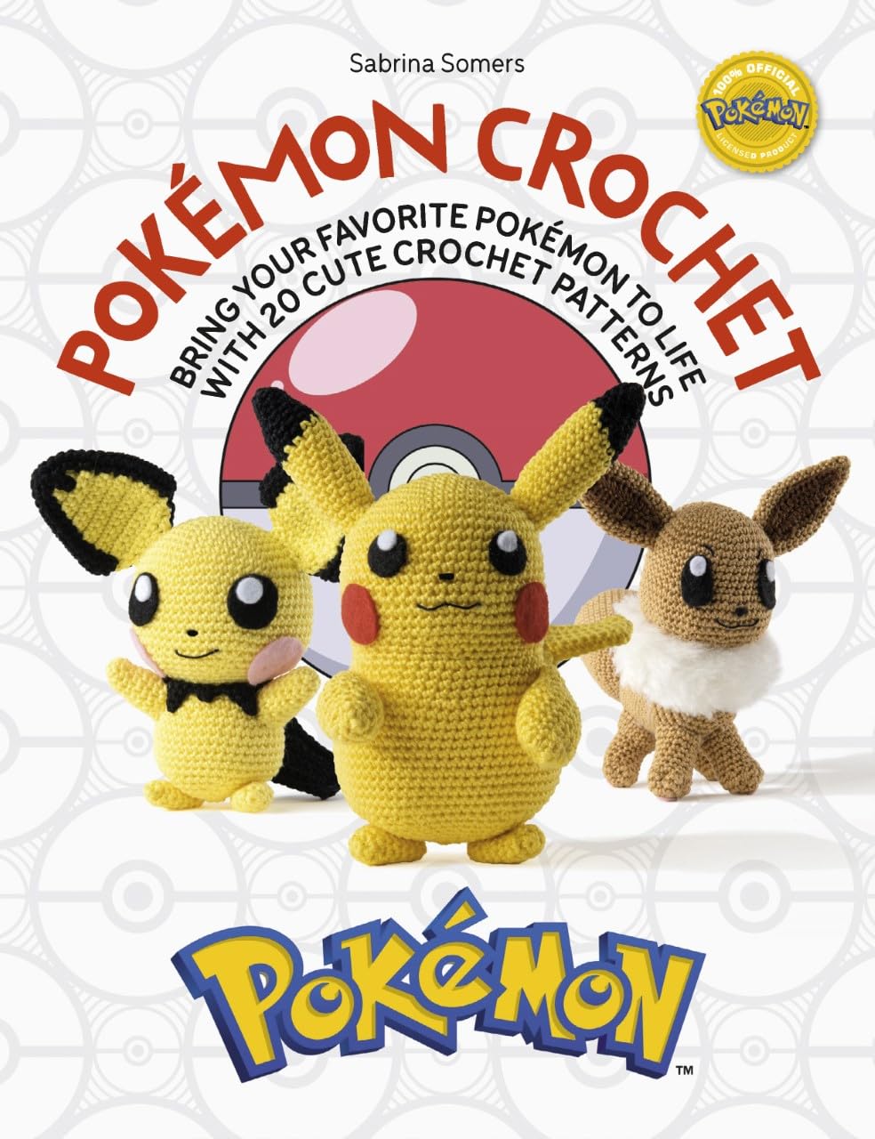 Pokémon Crochet: Bring your favorite Pokémon to life with 20 cute crochet patter