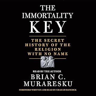 The Immortality Key: The Secret History of the Religion with No Name