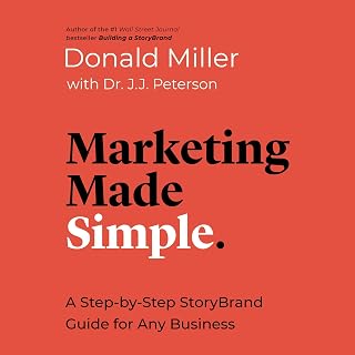 Marketing Made Simple: A Step-by-Step StoryBrand Guide for Any Business