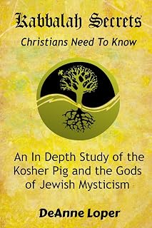 Kabbalah Secrets Christians Need to Know: An In Depth Study of the Kosher Pig and the Gods of Jewish Mysticism