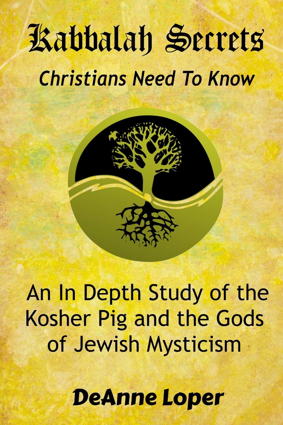 Kabbalah Secrets Christians Need to Know: An In Depth Study of the Kosher Pig an