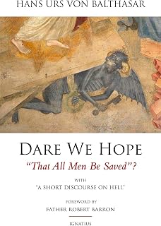 Dare We Hope That All Men be Saved?: With a Short Discourse on Hell