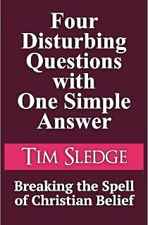 Four Disturbing Questions with One Simple Answer: Breaking the Spell of Christian Belief