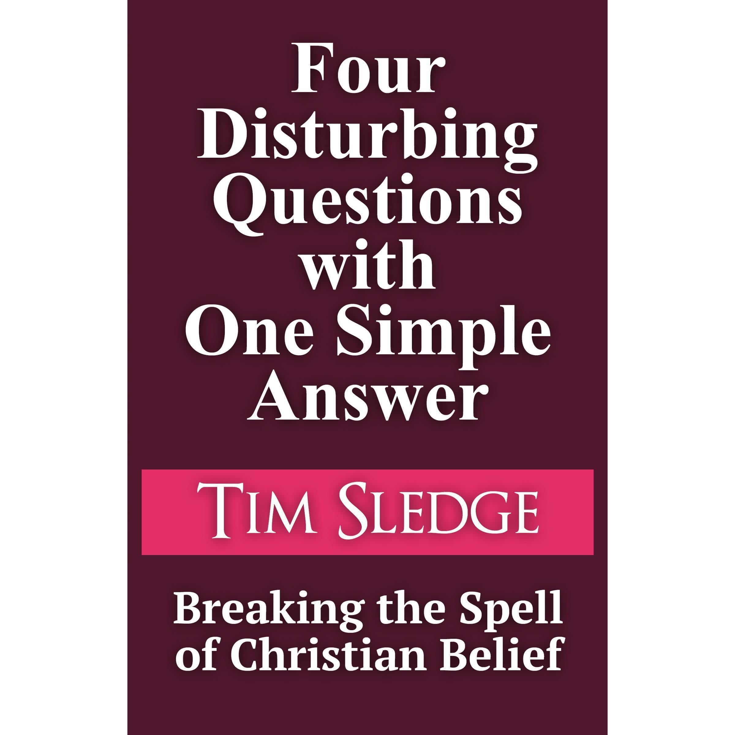 Four Disturbing Questions with One Simple Answer: Breaking the Spell of Christia