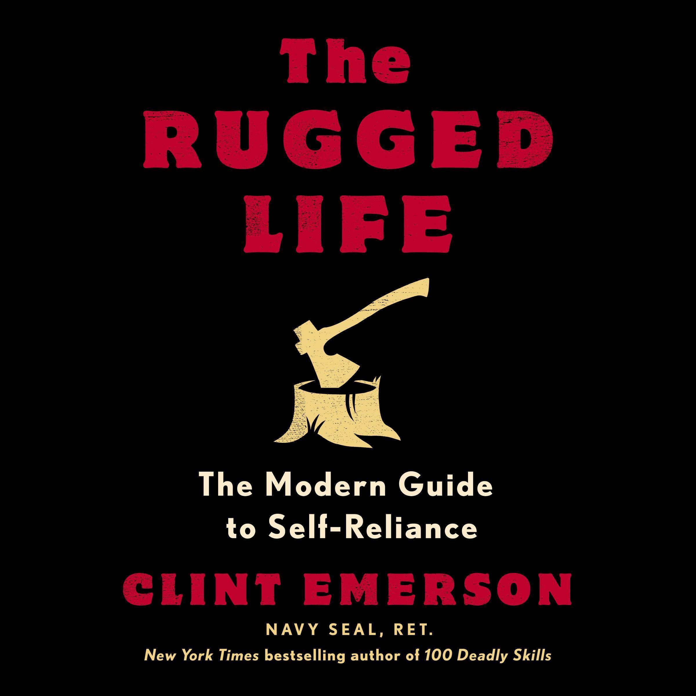The Rugged Life: The Modern Guide to Self-Reliance: A Survival and Homesteading 