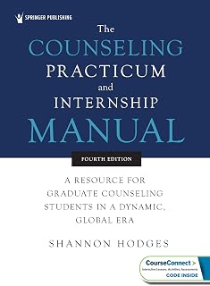 The Counseling Practicum and Internship Manual: A Resource for Graduate Counseling Students in a Dynamic, Global Era