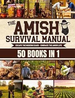The Complete Amish Survival Manual: Break the Chains of Modern Slavery and Achieve Self-Sufficiency | Herbal Remedies, DIY Projects, Canning, Survival Skills, and Off-Grid Living
