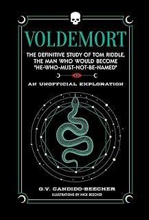 Voldemort: The Definitive Study of Tom Riddle―the Man Who Would Become “He Who Must Not Be Named” (The Unofficial Harry Potter Character Series)