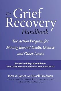 The Grief Recovery Handbook, 20th Anniversary Expanded Edition: A Step-by-Step Program for Moving Beyond Loss ― A 20th Anniversary Self-Help Classic on Emotional Healing
