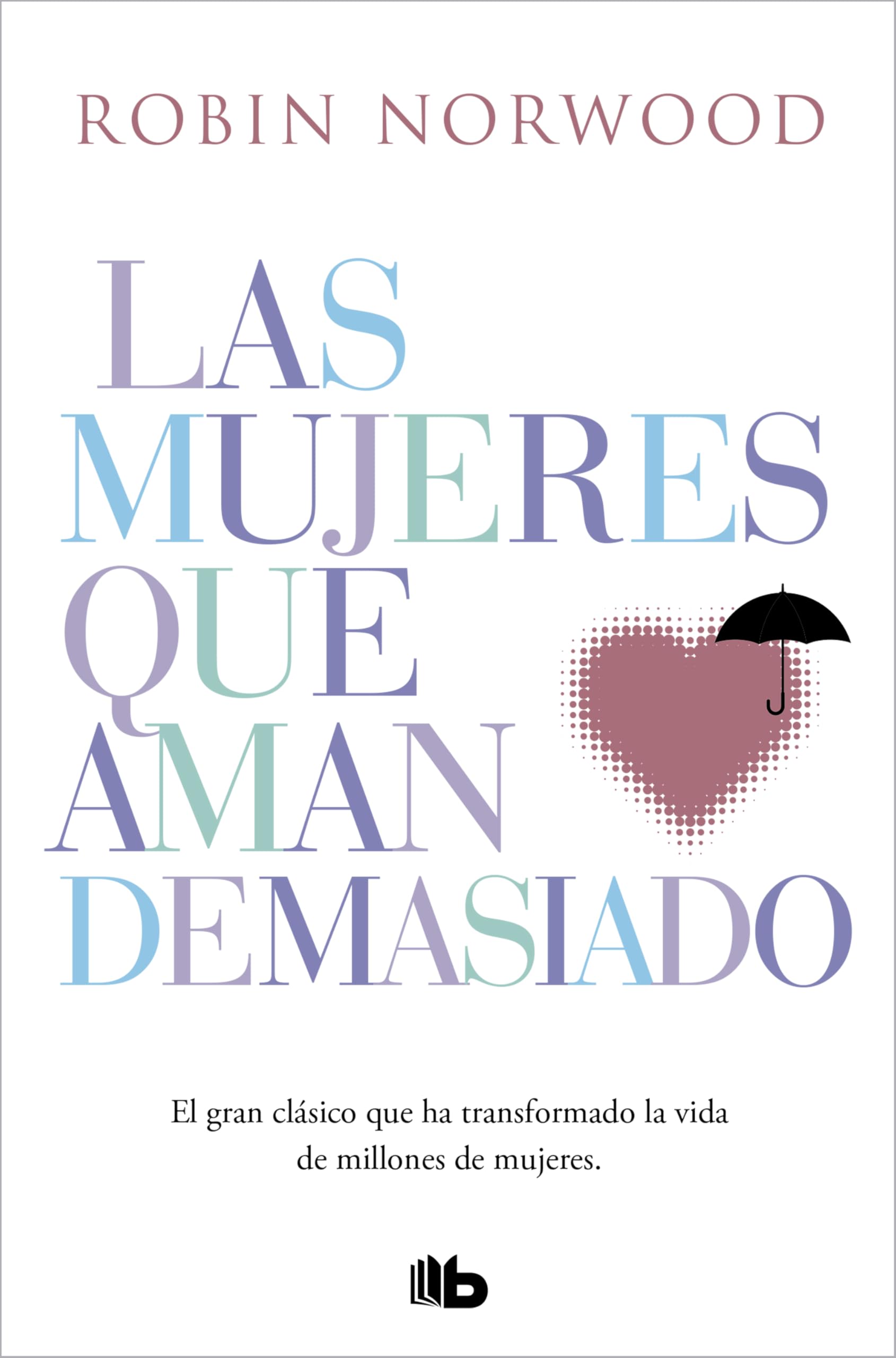 Las mujeres que aman demasiado: El best seller que ha ayudado a millones de muje