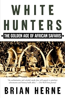 White Hunters:The Golden Age of African Safaris