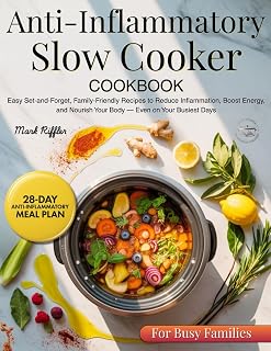 Anti Inflammatory Slow Cooker Cookbook: Easy Set-and-Forget, Family-Friendly Recipes to Reduce Inflammation, Boost Energy, and Nourish Your Body — Even on Your Busiest Days