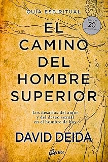 El camino del hombre superior: Los desafíos del amor y del deseo sexual en el hombre de hoy (Spanish Edition)