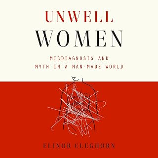 Unwell Women: Misdiagnosis and Myth in a Man-Made World