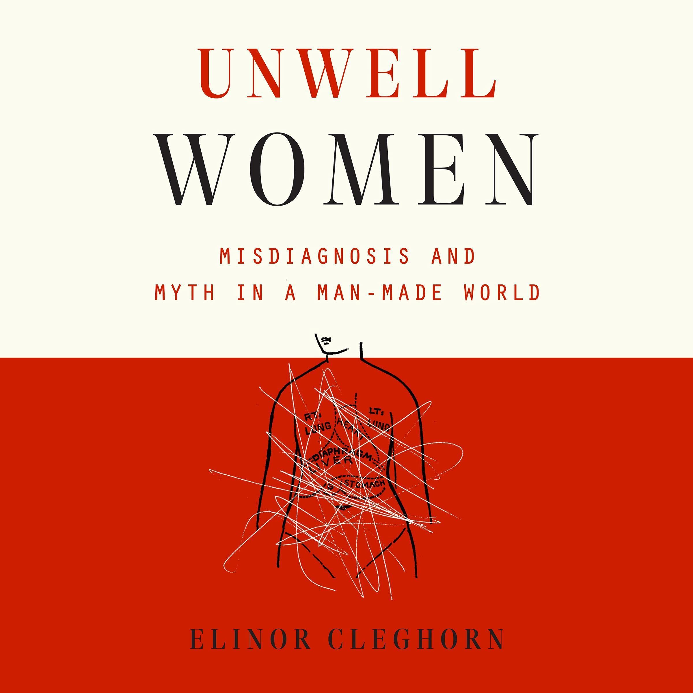 Unwell Women: Misdiagnosis and Myth in a Man-Made World