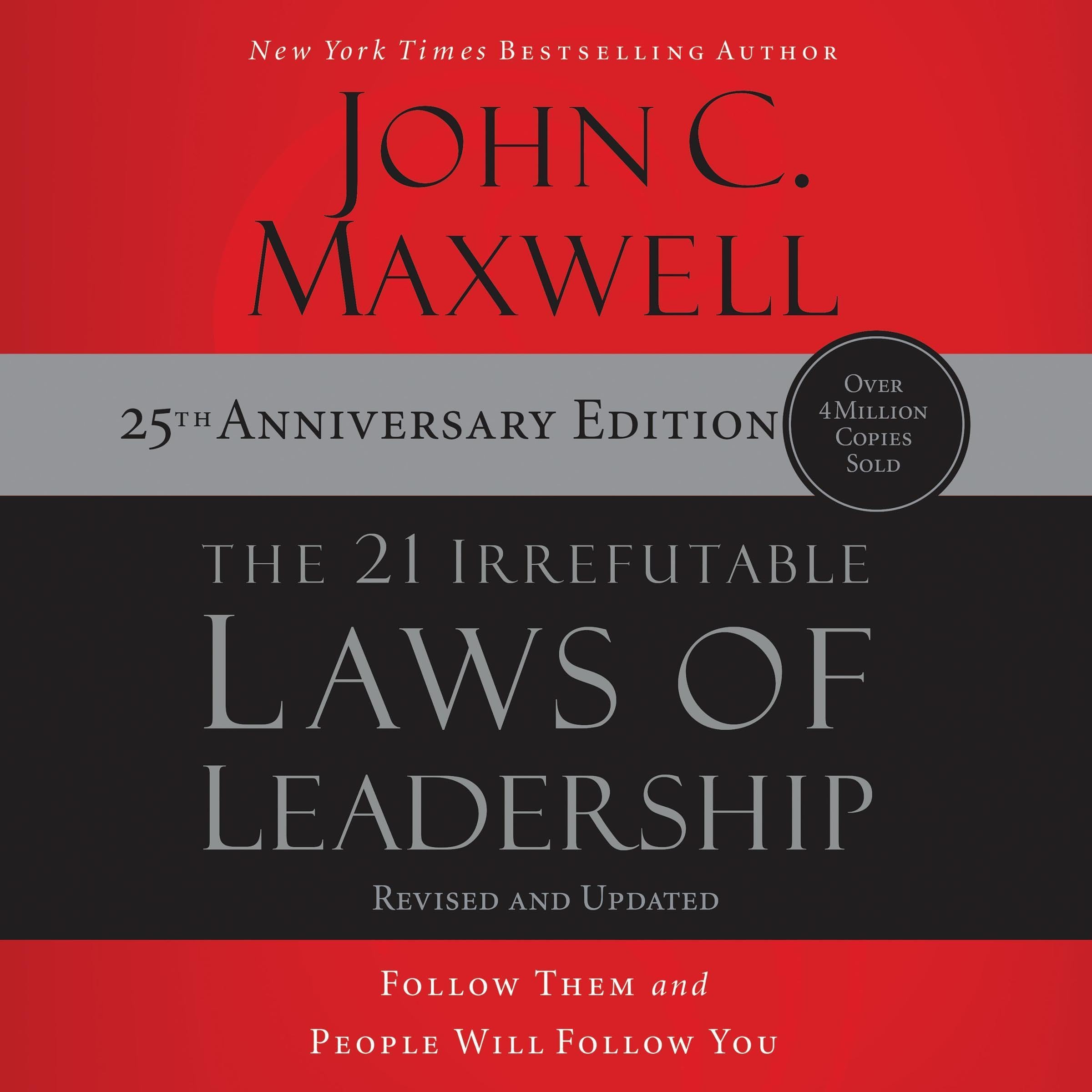 The 21 Irrefutable Laws of Leadership: 25th Anniversary: Follow Them and People 
