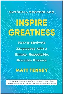 Inspire Greatness: How to Motivate Employees with a Simple, Repeatable, Scalable Process
