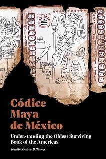 Códice Maya de México: Understanding the Oldest Surviving Book of the Americas