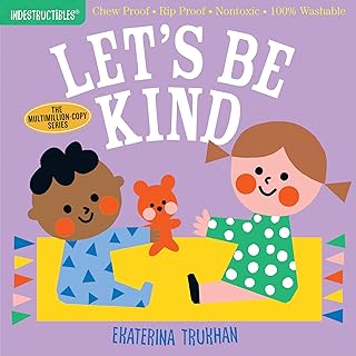 Indestructibles (The Original): Let's Be Kind (A First Book of Manners): Chew Proof · Rip Proof · Nontoxic · 100% Washable (Book for Babies, Newborn Books, Safe to Chew)