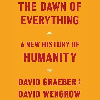 The Dawn of Everything: A New History of Humanity