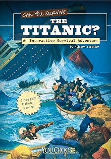 Can You Survive the Titanic?; An Interactive Survival Adventure (You Choose Books)