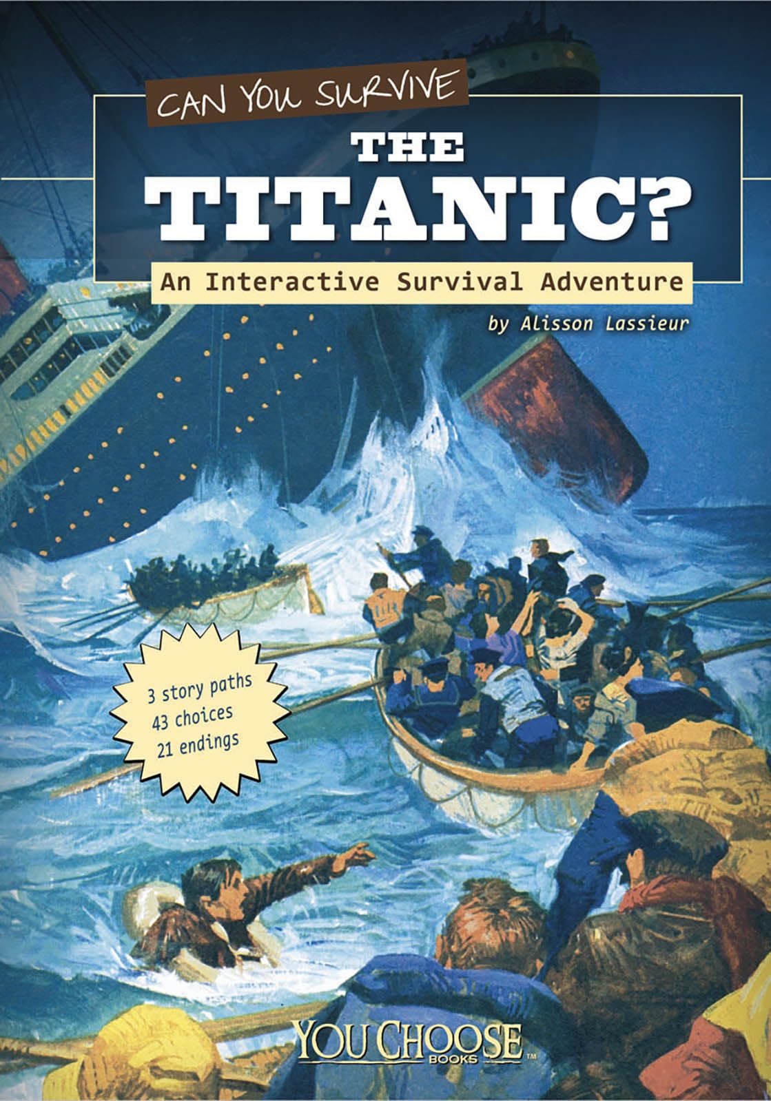Can You Survive the Titanic?; An Interactive Survival Adventure (You Choose Book