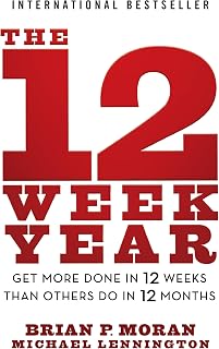 The 12 Week Year: Get More Done in 12 Weeks than Others Do in 12 Months