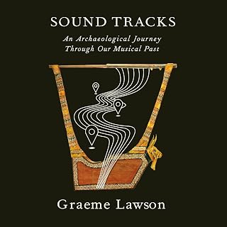 Sound Tracks: An Archaeological Journey Through Our Musical Past