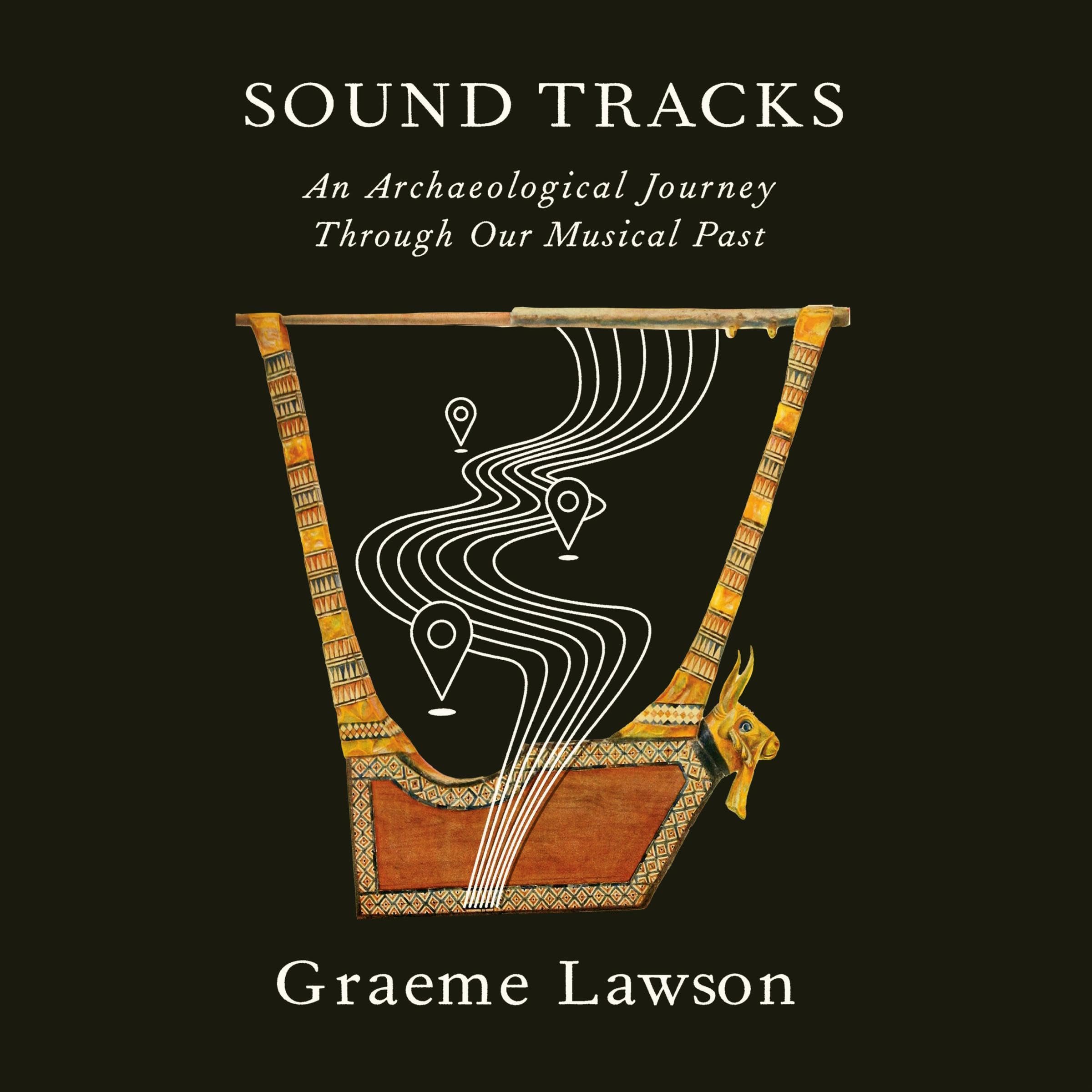 Sound Tracks: An Archaeological Journey Through Our Musical Past