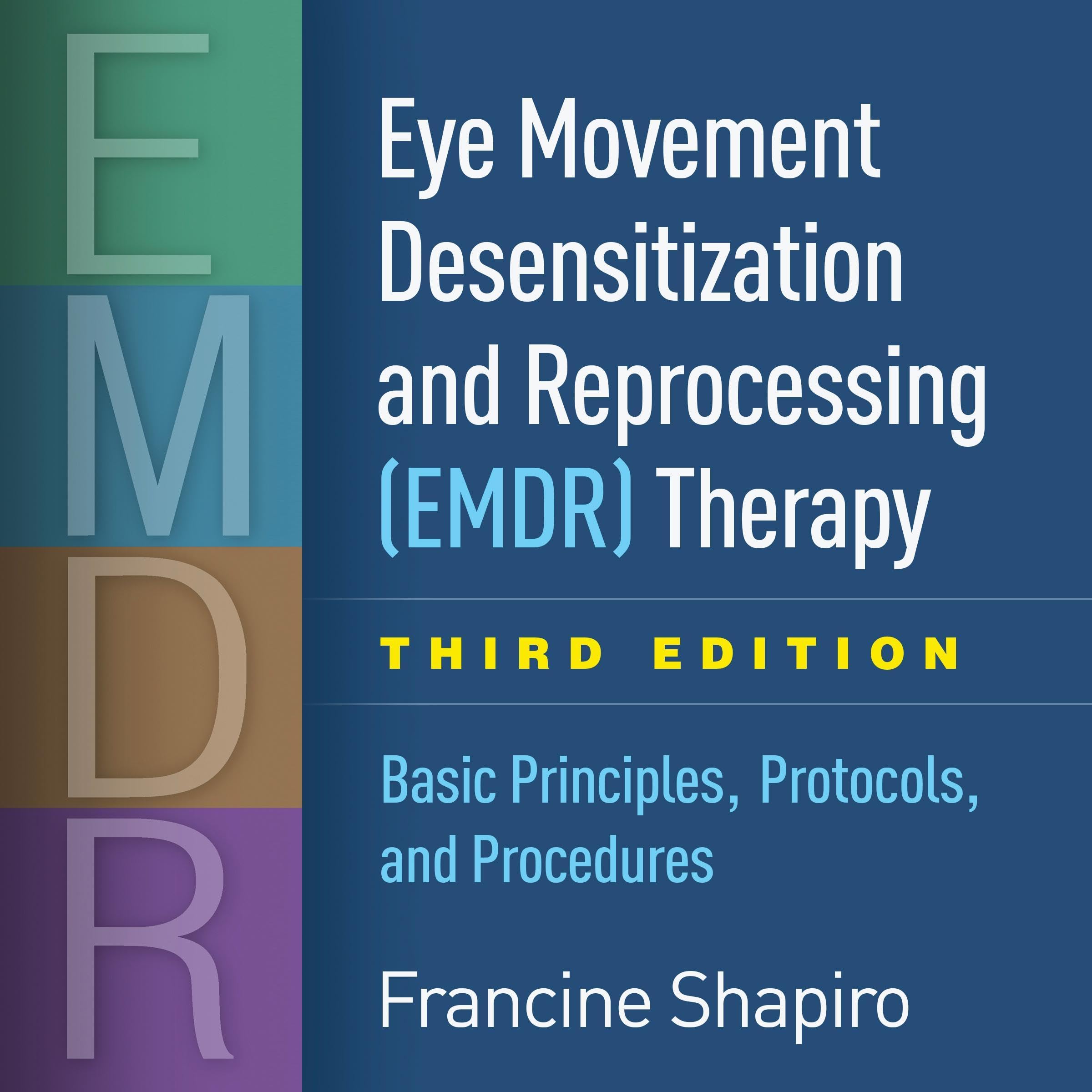 Eye Movement Desensitization and Reprocessing (EMDR) Therapy: Basic Principles, 