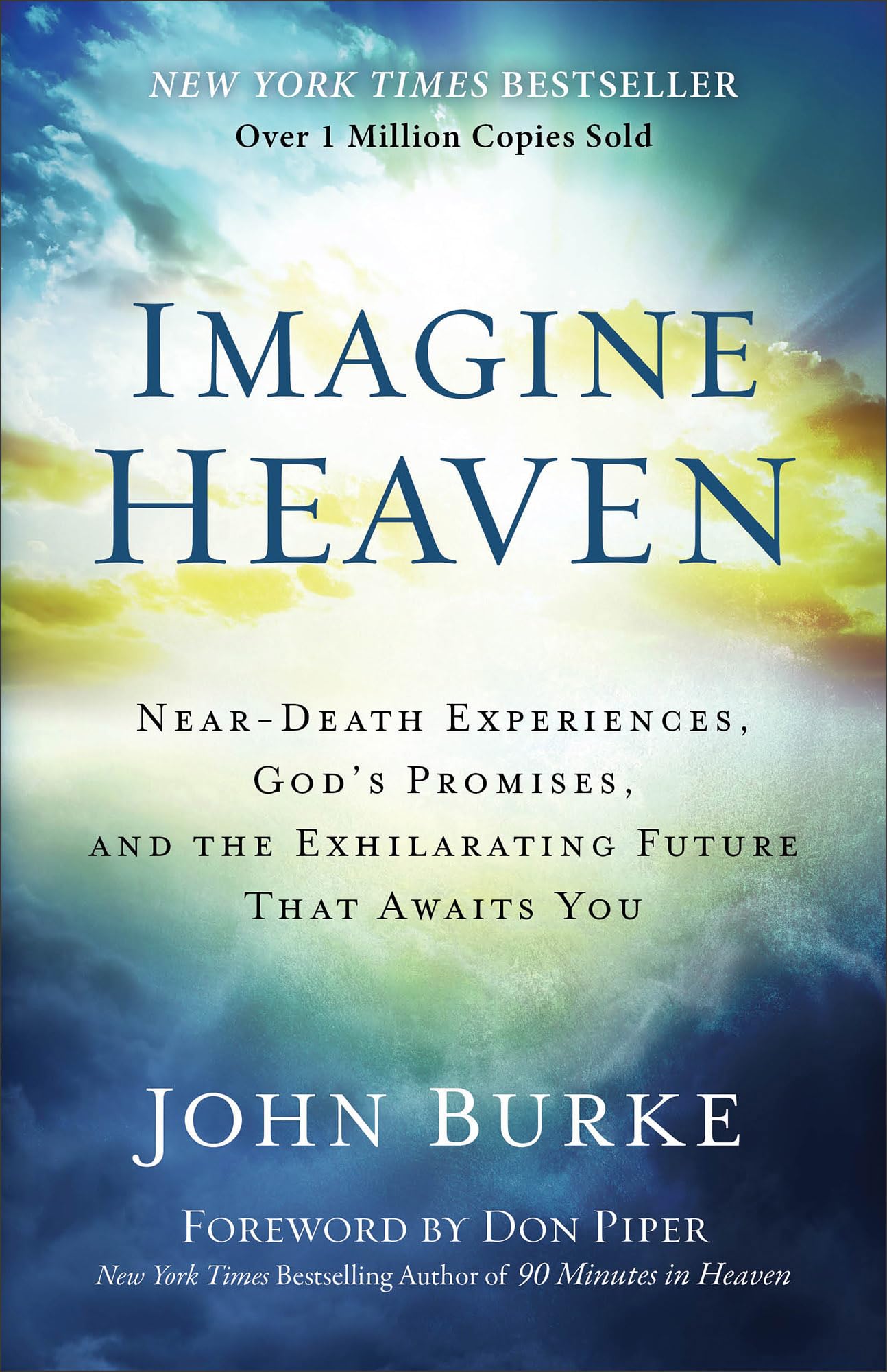 Imagine Heaven: Near-Death Experiences, God's Promises, and the Exhilarating Fut