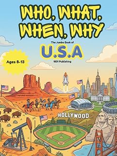 Who, What, When, Why: The Jumbo Book of USA: 50 States, 150 Wild Trivia Questions, and Mind-Blowing Facts about America for Curious Kids Ages 8–12