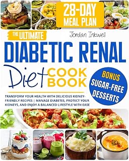 The Ultimate Diabetic Renal Diet Cookbook: Transform Your Health with Delicious Kidney-Friendly Recipes | Manage Diabetes, Protect Your Kidneys, and Enjoy a Balanced Lifestyle with Ease