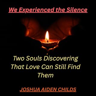 We Experienced the Silence: Two Souls Discovering That Love Can Still Find Them