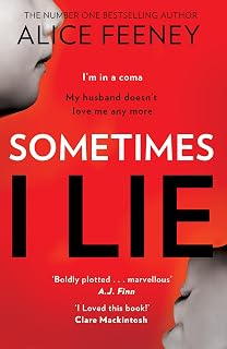 Sometimes I Lie: A tense and gripping psychological suspense thriller from the New York Times and Sunday Times bestselling author of the Number 1 Netflix smash hit, His and Hers