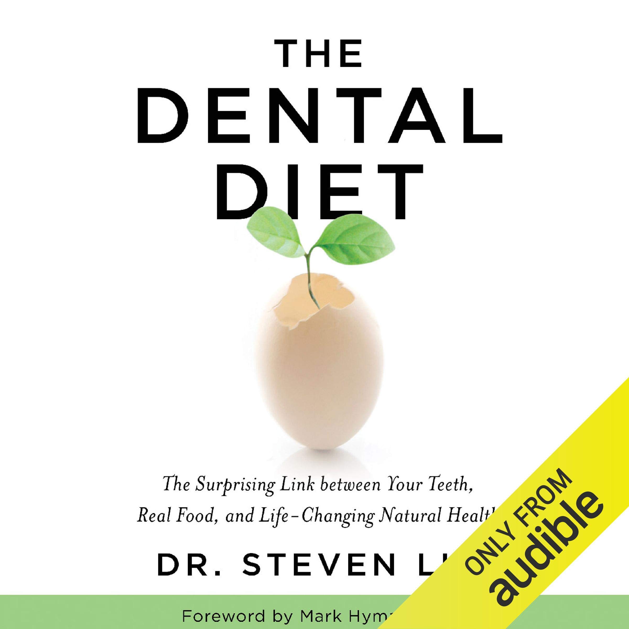 The Dental Diet: The Surprising Link Between Your Teeth, Real Food, and Life-Cha