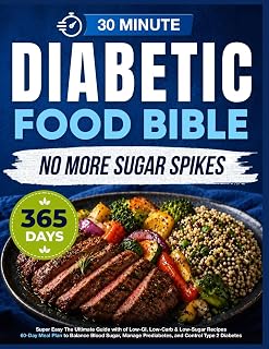 Super Easy Diabetic Food Bible: The Ultimate Guide with 365+ Days of Low-GI, Low-Carb & Low-Sugar Recipes | 60-Day Meal Plan to Balance Blood Sugar, Manage Prediabetes, and Control Type 2 Diabetes