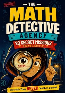 The Math Detective Agency - 20 Secret Missions for Kids Ages 9–12: Math Patterns, Secret Codes, Number Tricks, and Mind-Blowing Challenges