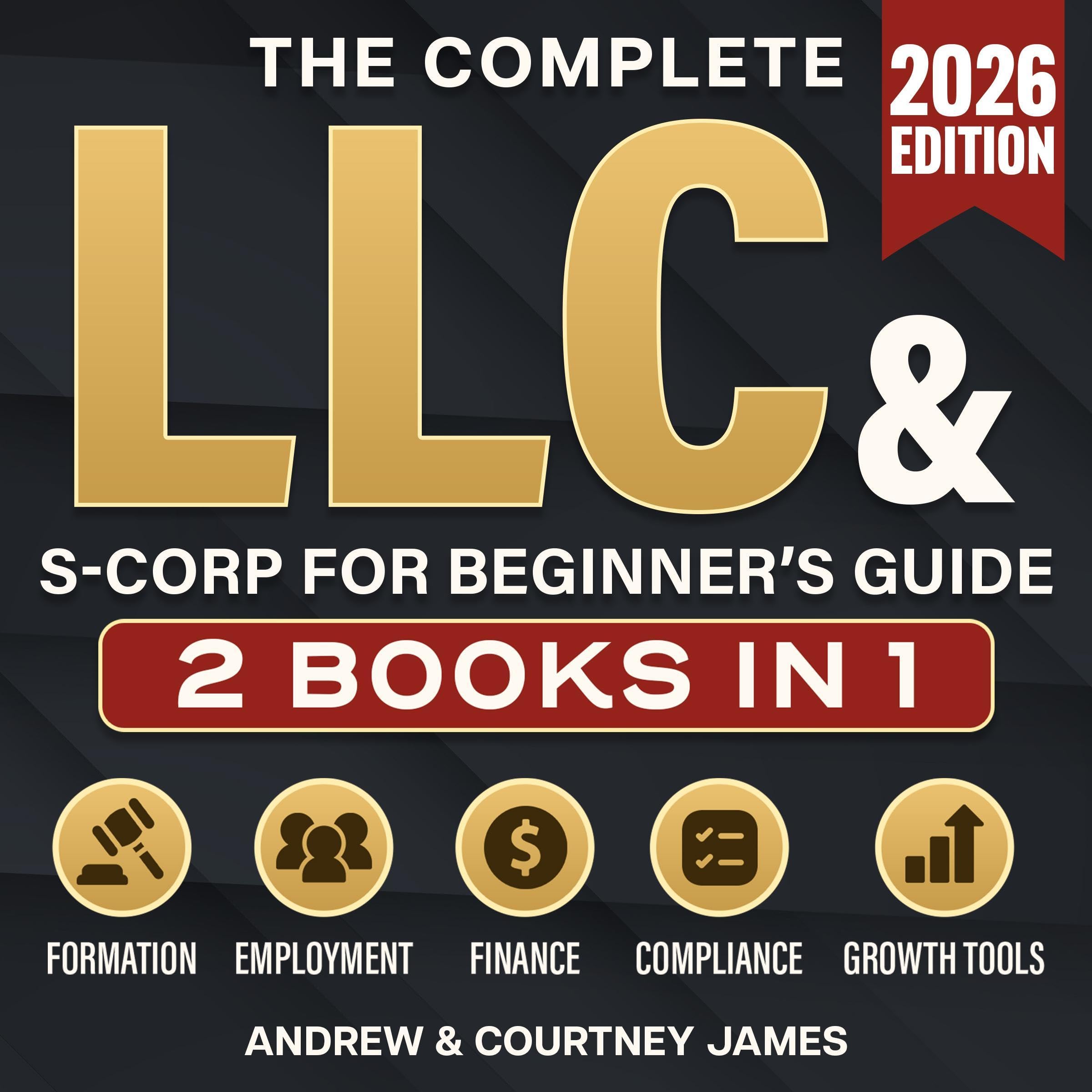 The Complete LLC & S-Corp Beginner's Guide: [2 Books in 1]: The Easy Way to Crea