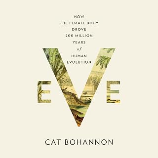 Eve: How the Female Body Drove 200 Million Years of Human Evolution