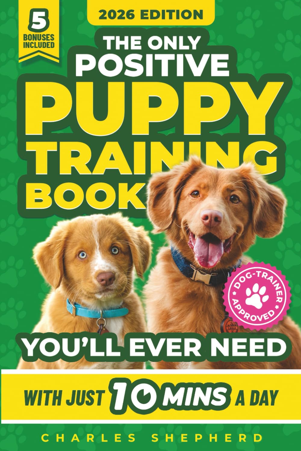 The Only Positive Puppy Training Book You'll Ever Need: A Complete Step-By-Step 