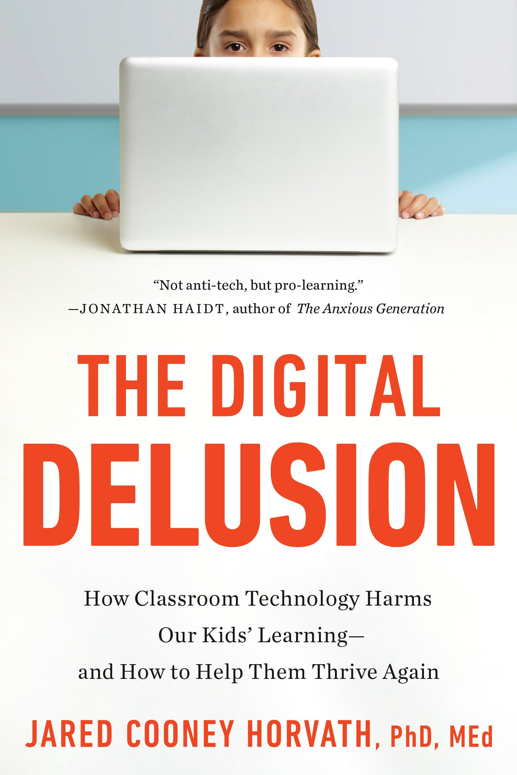 The Digital Delusion: How Classroom Technology Harms Our Kids' Learning--and How