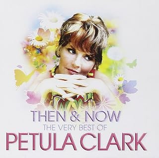 Then & Now - The Very Best Of Petula Clark