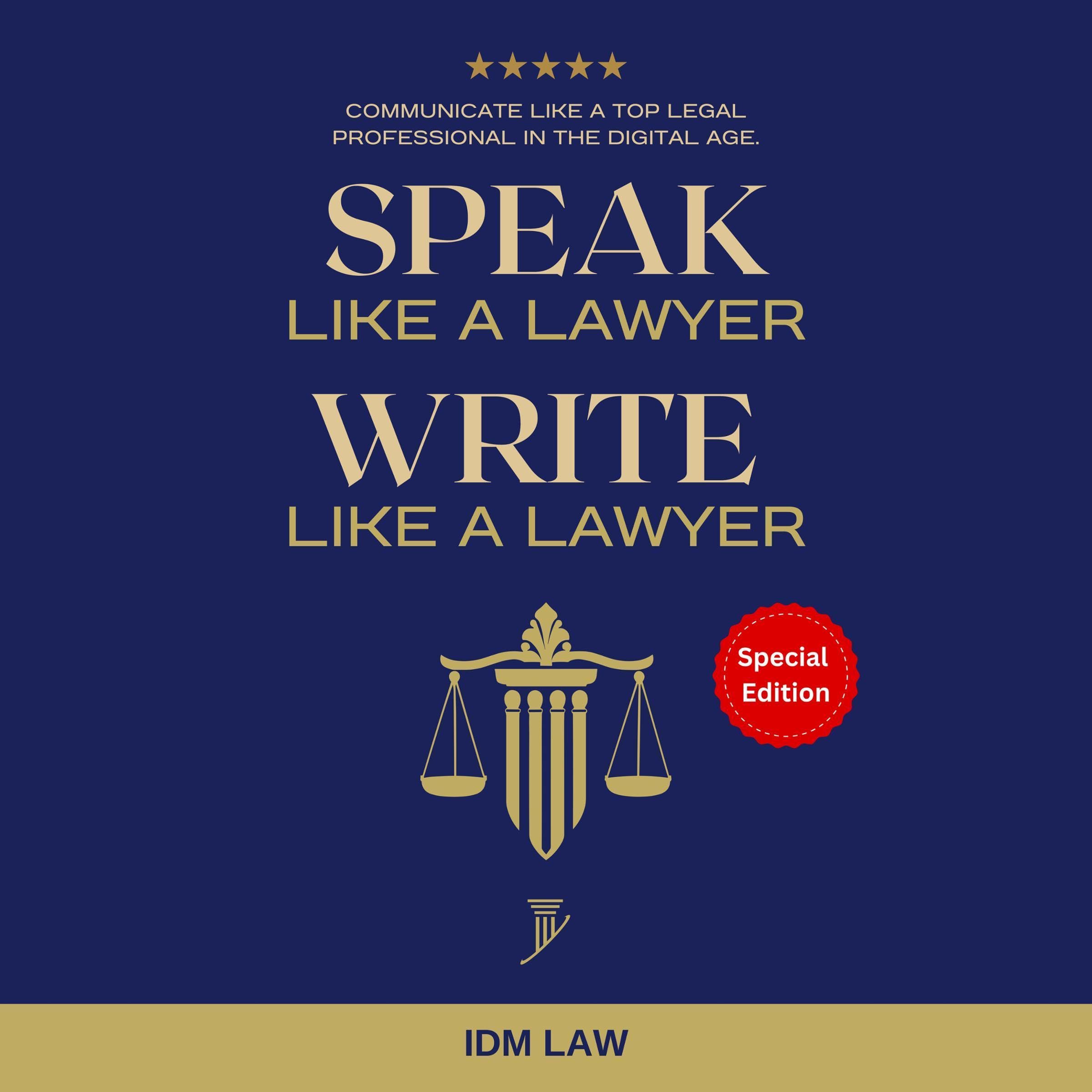 Speak like a Lawyer: Write like a Lawyer: Communicate like a Top Legal Professio