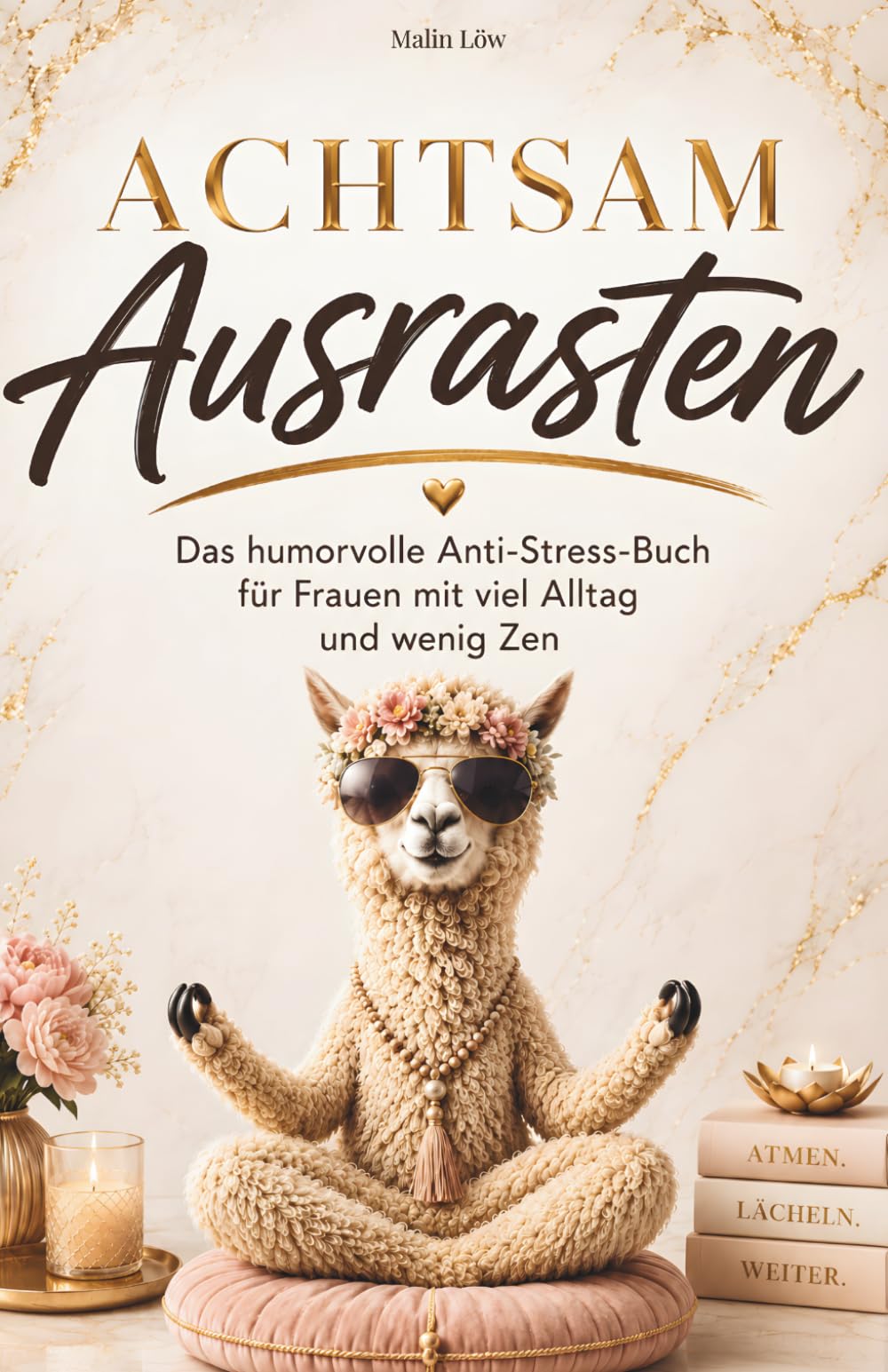 Achtsam Ausrasten: Das humorvolle Anti-Stress-Buch für alle mit viel Alltag und 