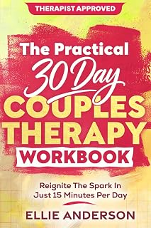 The Practical 30 Day Couples Therapy Workbook: Proven Strategies & Simple Daily Habits to Rebuild Trust, Deepen Intimacy, and Improve Communication & Strengthen Your Relationship In 15 Minutes Per Day