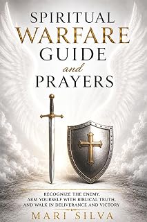 Spiritual Warfare Guide and Prayers: Recognize the Enemy, Arm Yourself with Biblical Truth, and Walk in Deliverance and Victory (Personal spirituality)