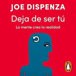 Deja de ser tú: La mente crea la realidad