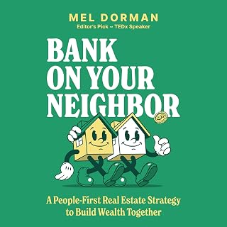 Bank on Your Neighbor: A People-First Real Estate Strategy to Build Wealth Together