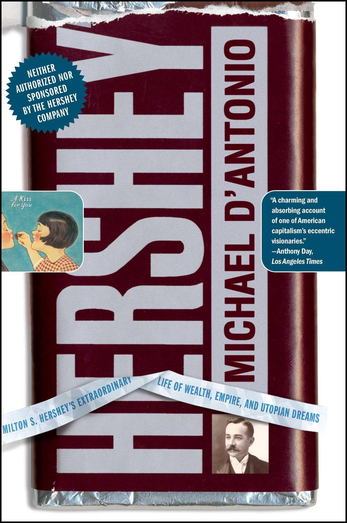 Hershey: Milton S. Hershey's Extraordinary Life of Wealth, Empire, and Utopian D